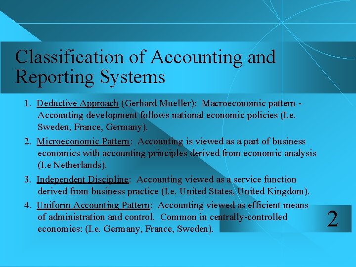 Classification of Accounting and Reporting Systems 1. Deductive Approach (Gerhard Mueller): Macroeconomic pattern Accounting