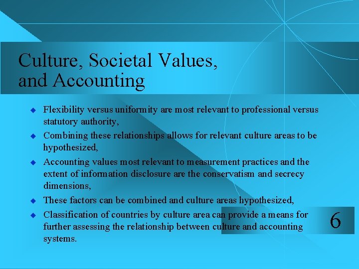 Culture, Societal Values, and Accounting u u u Flexibility versus uniformity are most relevant