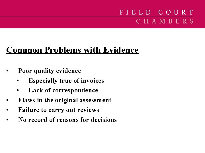 Common Problems with Evidence • • Poor quality evidence • Especially true of invoices