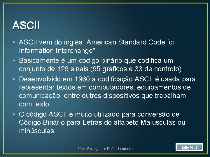 ASCII • ASCII vem do inglês “American Standard Code for Information Interchange”. • Basicamente