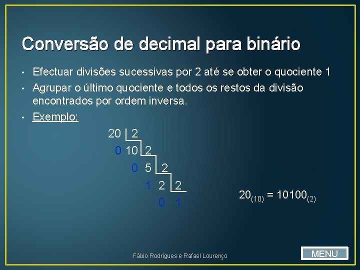 Conversão de decimal para binário • • • Efectuar divisões sucessivas por 2 até