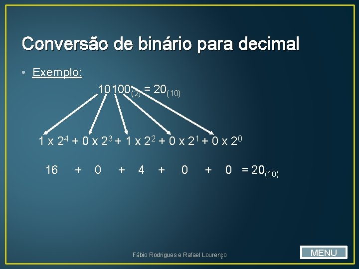 Conversão de binário para decimal • Exemplo: 10100(2) = 20(10) 1 x 24 +