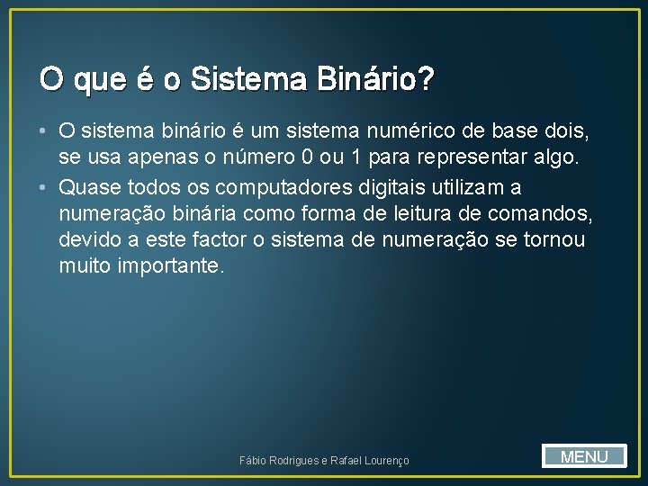 O que é o Sistema Binário? • O sistema binário é um sistema numérico