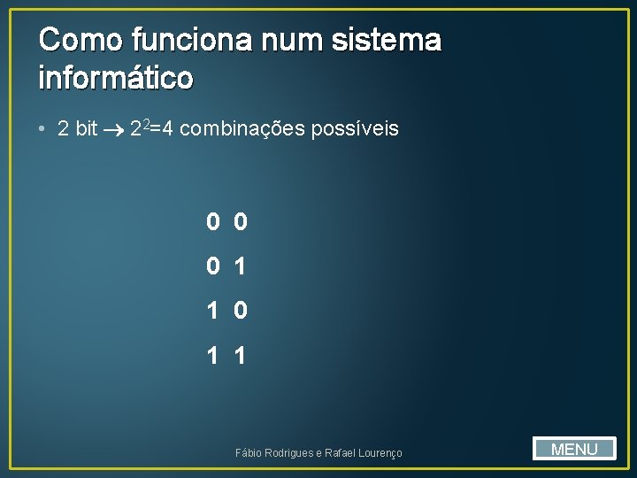 Como funciona num sistema informático • 2 bit 22=4 combinações possíveis 0 0 0