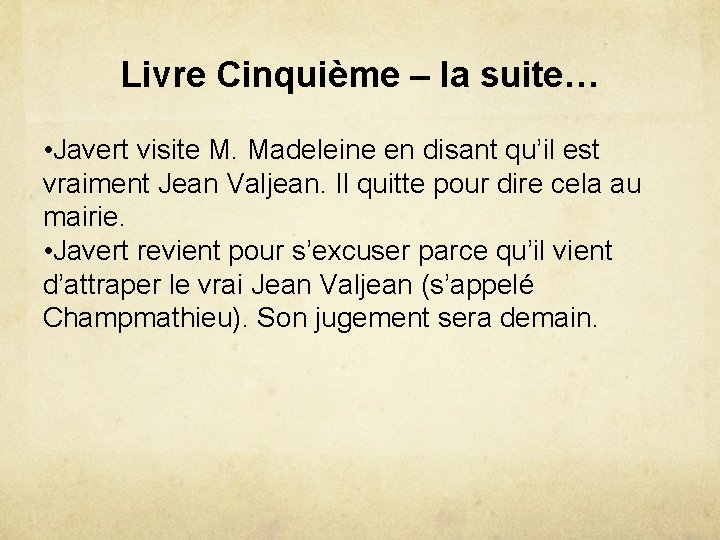 Livre Cinquième – la suite… • Javert visite M. Madeleine en disant qu’il est