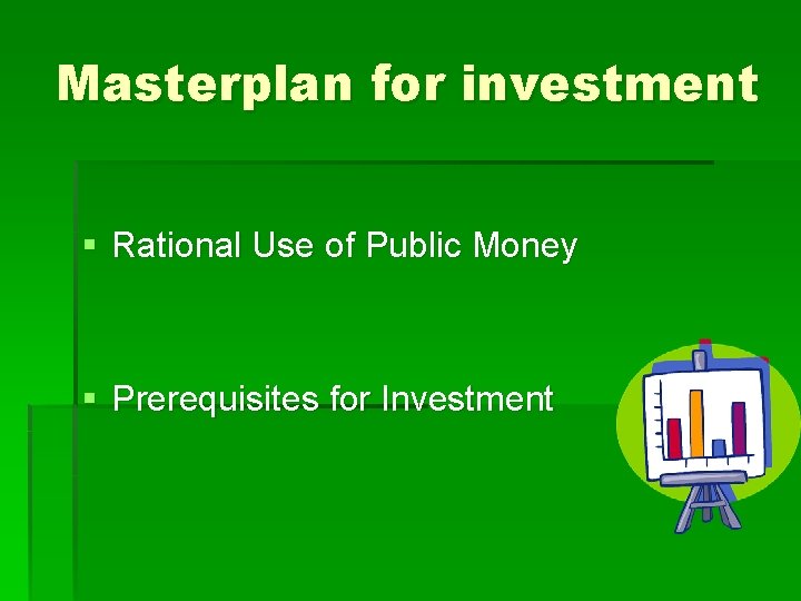 Masterplan for investment § Rational Use of Public Money § Prerequisites for Investment 