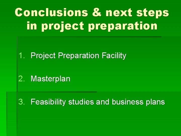 Conclusions & next steps in project preparation 1. Project Preparation Facility 2. Masterplan 3.