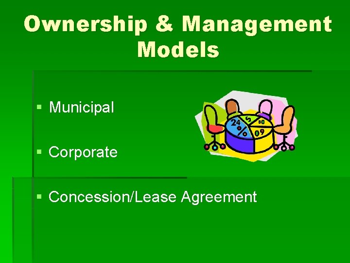 Ownership & Management Models § Municipal § Corporate § Concession/Lease Agreement 