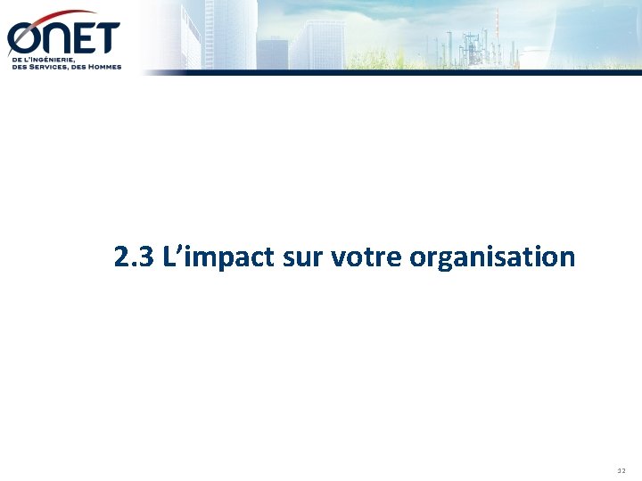 2. 3 L’impact sur votre organisation 12 