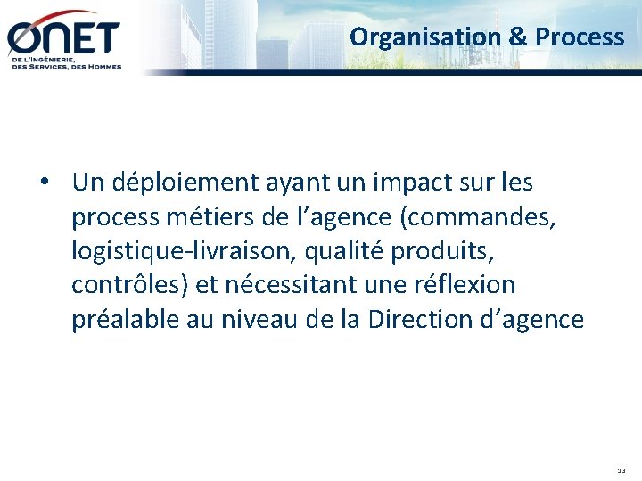 Organisation & Process • Un déploiement ayant un impact sur les process métiers de