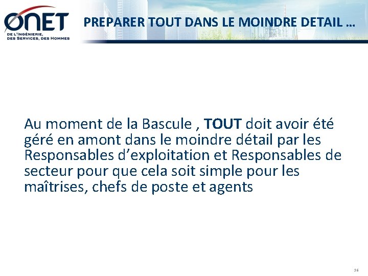 PREPARER TOUT DANS LE MOINDRE DETAIL … Au moment de la Bascule , TOUT