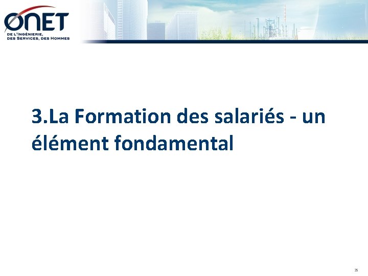 3. La Formation des salariés - un élément fondamental 25 