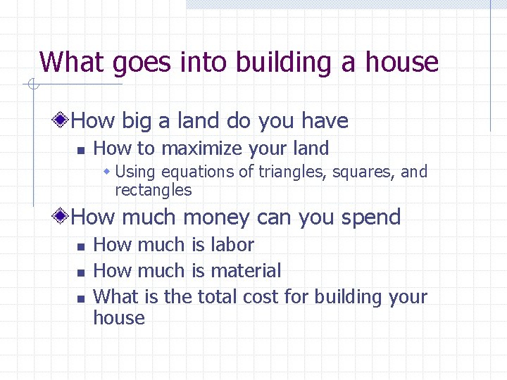 What goes into building a house How big a land do you have n