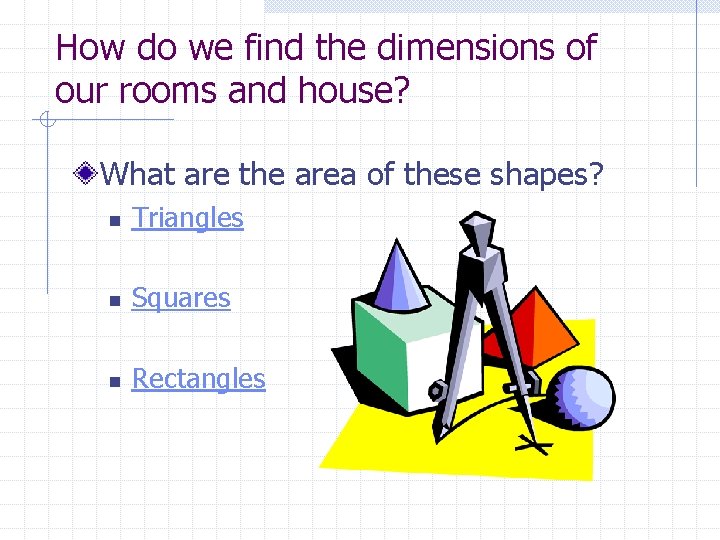 How do we find the dimensions of our rooms and house? What are the