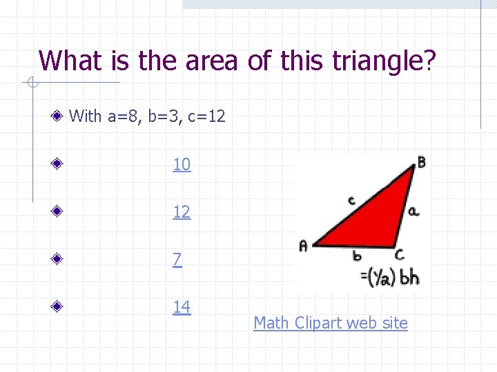 What is the area of this triangle? With a=8, b=3, c=12 10 12 7