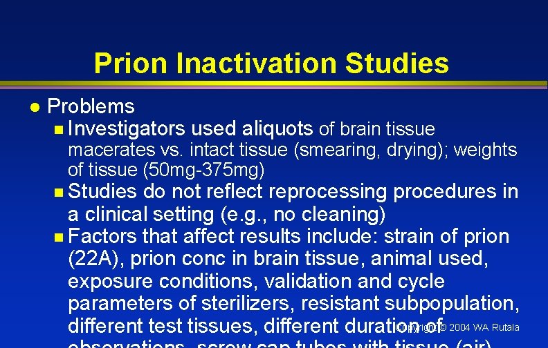Prion Inactivation Studies l Problems n Investigators used aliquots of brain tissue macerates vs.