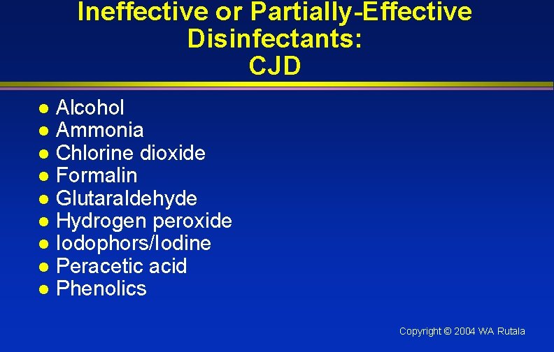 Ineffective or Partially-Effective Disinfectants: CJD l l l l l Alcohol Ammonia Chlorine dioxide