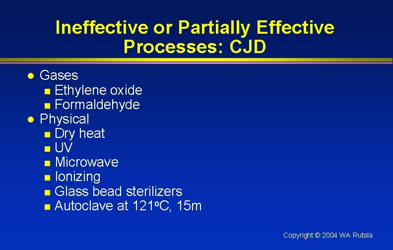 Ineffective or Partially Effective Processes: CJD l l Gases n Ethylene oxide n Formaldehyde