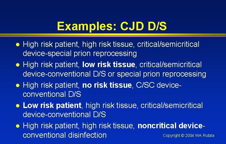 Examples: CJD D/S l l l High risk patient, high risk tissue, critical/semicritical device-special