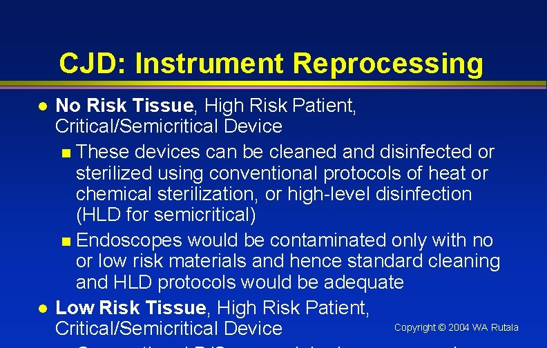 CJD: Instrument Reprocessing l l No Risk Tissue, High Risk Patient, Critical/Semicritical Device n