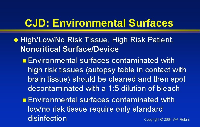 CJD: Environmental Surfaces l High/Low/No Risk Tissue, High Risk Patient, Noncritical Surface/Device n Environmental