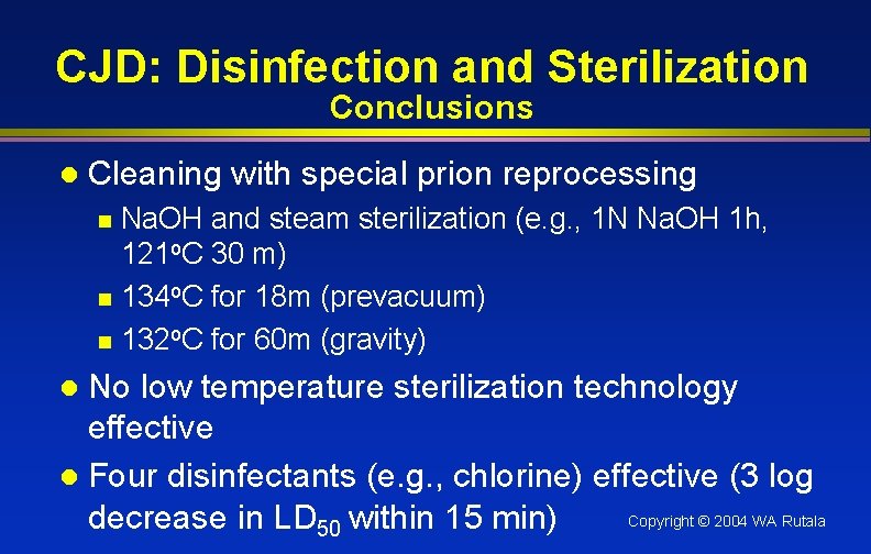 CJD: Disinfection and Sterilization Conclusions l Cleaning with special prion reprocessing Na. OH and