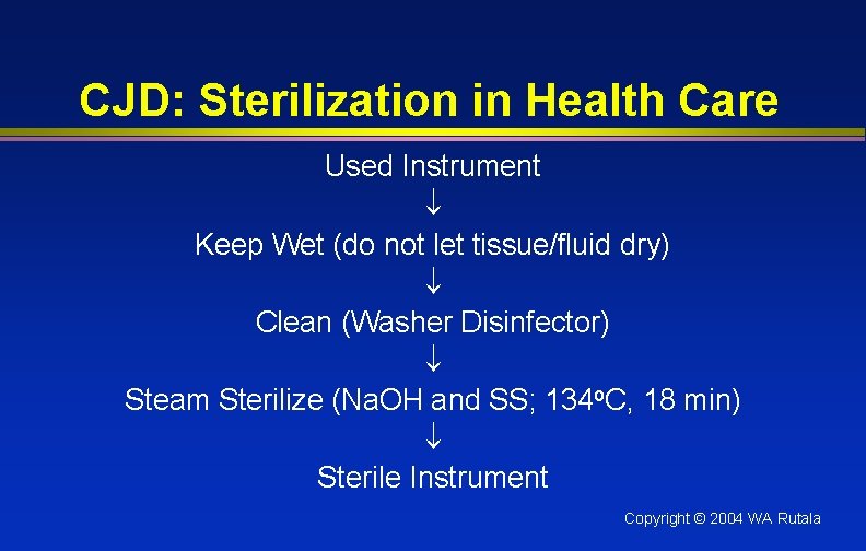 CJD: Sterilization in Health Care Used Instrument Keep Wet (do not let tissue/fluid dry)