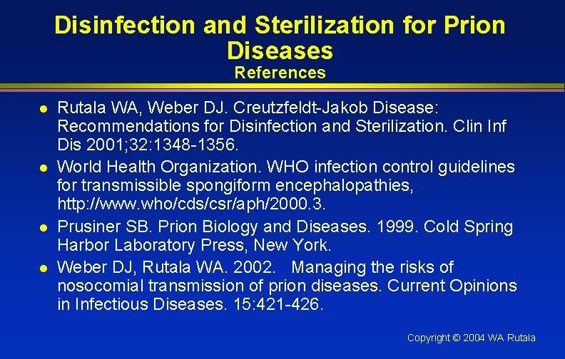Disinfection and Sterilization for Prion Diseases References l l Rutala WA, Weber DJ. Creutzfeldt-Jakob