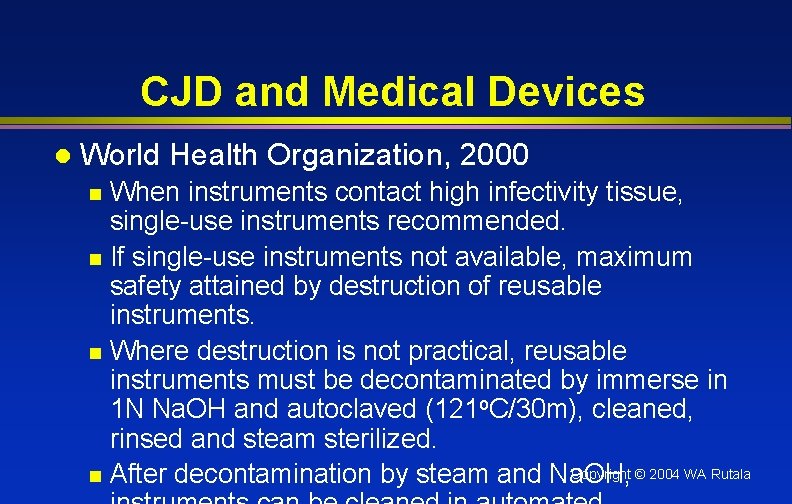 CJD and Medical Devices l World Health Organization, 2000 When instruments contact high infectivity