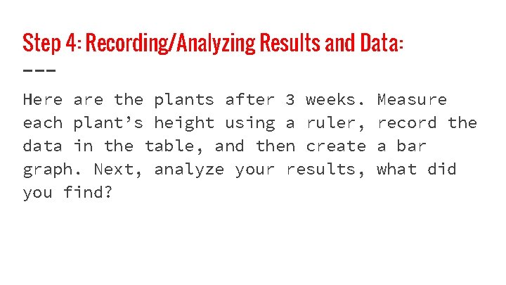 Step 4: Recording/Analyzing Results and Data: Here are the plants after 3 weeks. each
