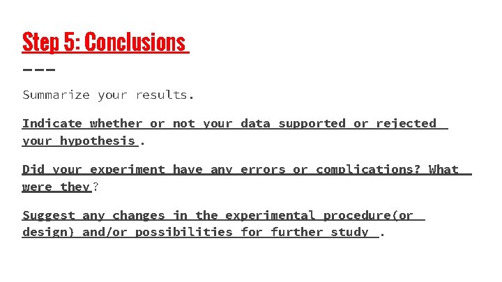 Step 5: Conclusions Summarize your results. Indicate whether or not your data supported or