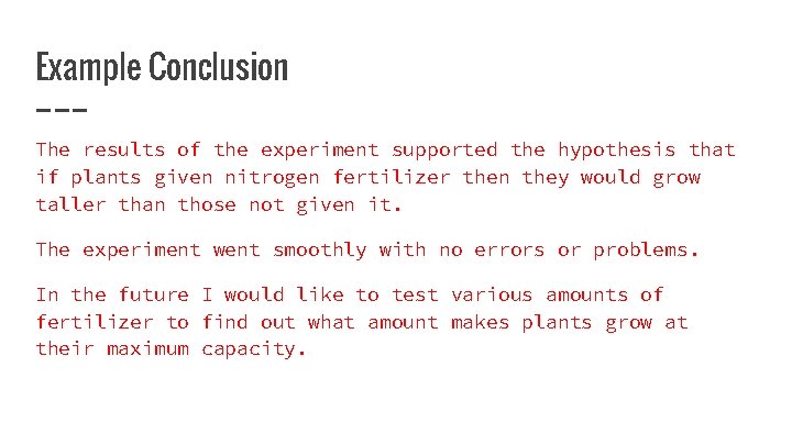 Example Conclusion The results of the experiment supported the hypothesis that if plants given