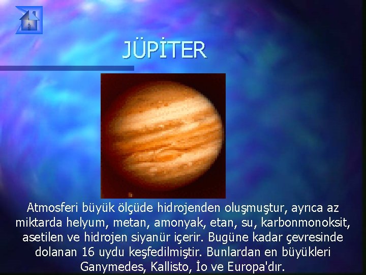 JÜPİTER Atmosferi büyük ölçüde hidrojenden oluşmuştur, ayrıca az miktarda helyum, metan, amonyak, etan, su,