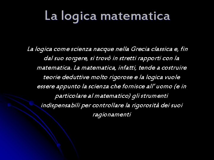 La logica matematica La logica come scienza nacque nella Grecia classica e, fin dal