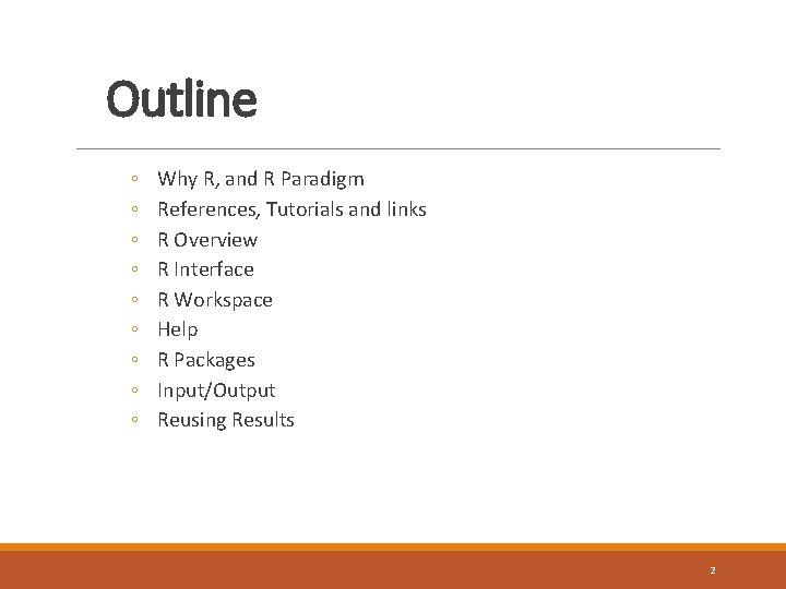 Outline ◦ ◦ ◦ ◦ ◦ Why R, and R Paradigm References, Tutorials and