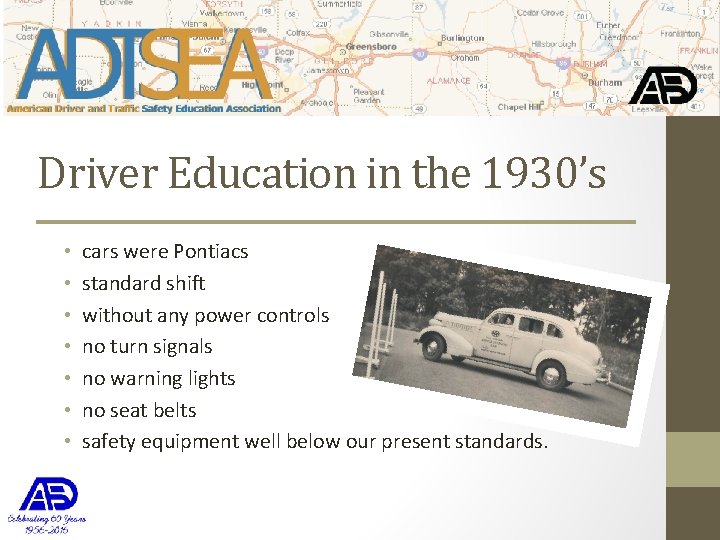 Driver Education in the 1930’s • • cars were Pontiacs standard shift without any