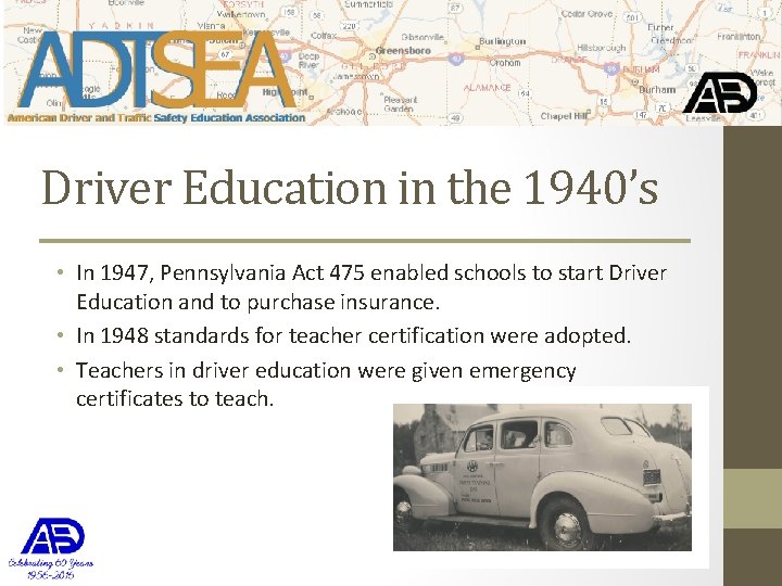 Driver Education in the 1940’s • In 1947, Pennsylvania Act 475 enabled schools to