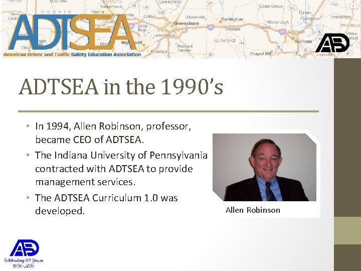 ADTSEA in the 1990’s • In 1994, Allen Robinson, professor, became CEO of ADTSEA.