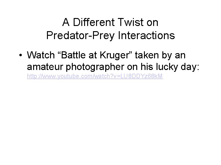 A Different Twist on Predator-Prey Interactions • Watch “Battle at Kruger” taken by an