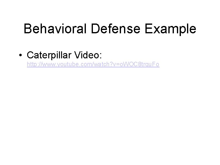 Behavioral Defense Example • Caterpillar Video: http: //www. youtube. com/watch? v=o. WOC 8 trqu.