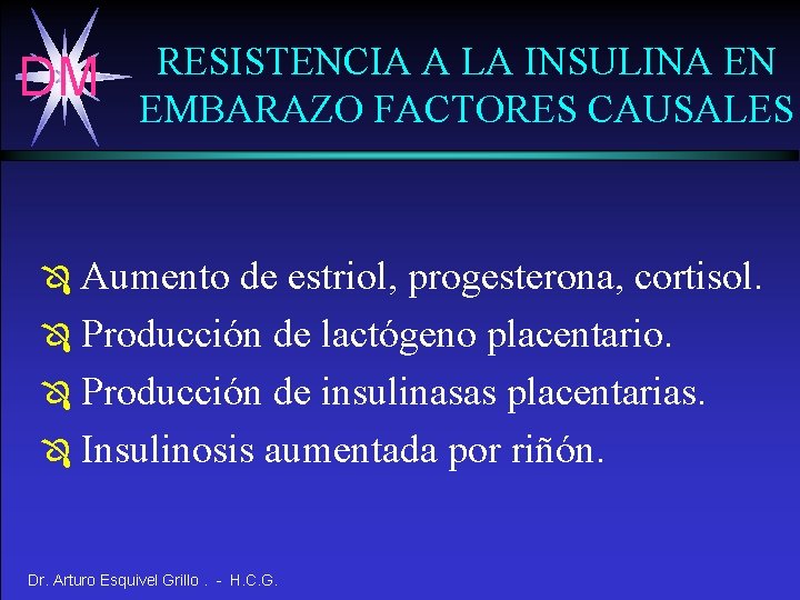 DM RESISTENCIA A LA INSULINA EN EMBARAZO FACTORES CAUSALES Aumento de estriol, progesterona, cortisol.