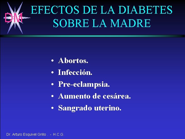 EFECTOS DE LA DIABETES DM SOBRE LA MADRE • • • Abortos. Infección. Pre-eclampsia.