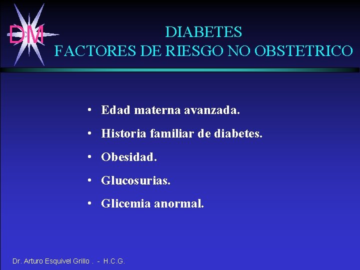 DM DIABETES FACTORES DE RIESGO NO OBSTETRICO • Edad materna avanzada. • Historia familiar