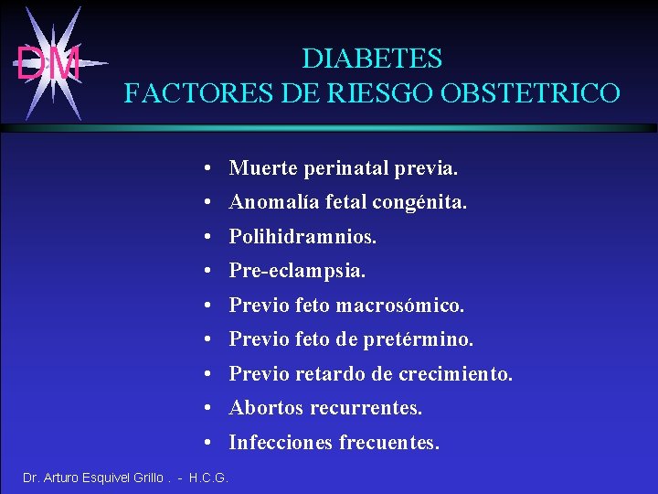 DM DIABETES FACTORES DE RIESGO OBSTETRICO • Muerte perinatal previa. • Anomalía fetal congénita.
