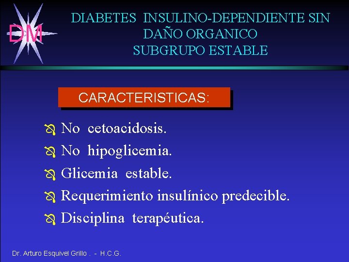DIABETES INSULINO-DEPENDIENTE SIN DAÑO ORGANICO SUBGRUPO ESTABLE DM CARACTERISTICAS: Ô Ô Ô No cetoacidosis.