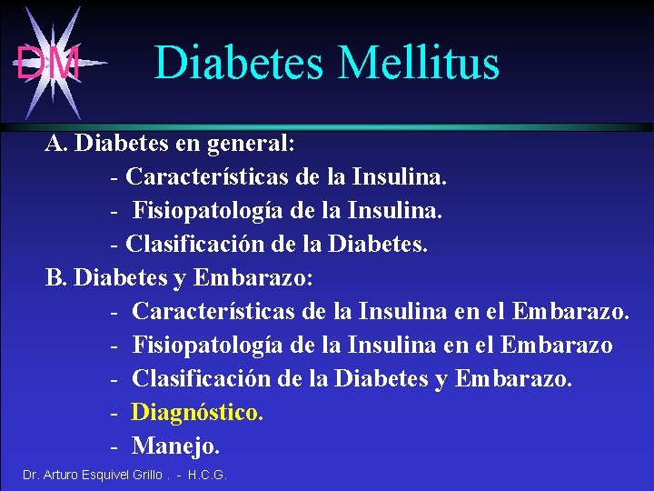 DM Diabetes Mellitus A. Diabetes en general: - Características de la Insulina. - Fisiopatología