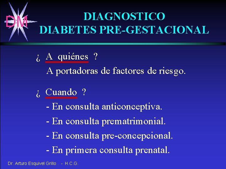 DM DIAGNOSTICO DIABETES PRE-GESTACIONAL ¿ A quiénes ? A portadoras de factores de riesgo.