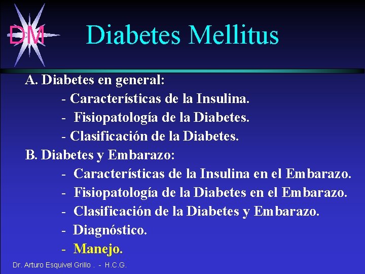DM Diabetes Mellitus A. Diabetes en general: - Características de la Insulina. - Fisiopatología