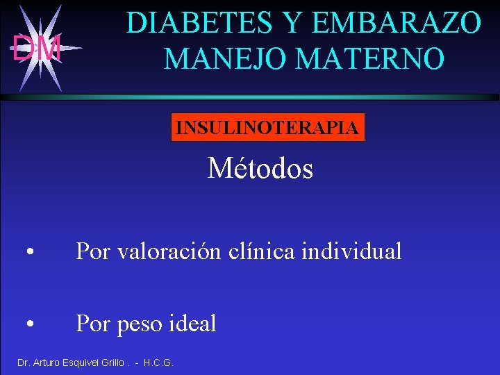 DM DIABETES Y EMBARAZO MANEJO MATERNO INSULINOTERAPIA Métodos • Por valoración clínica individual •