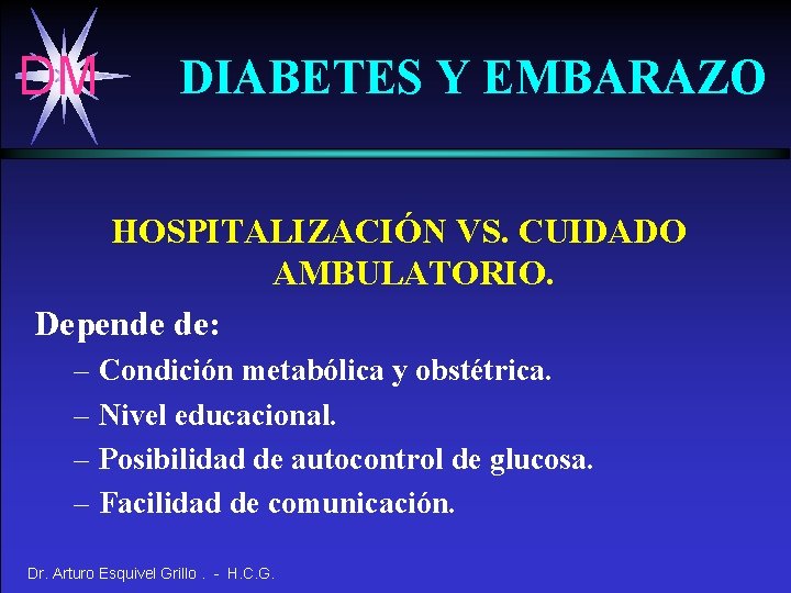 DM DIABETES Y EMBARAZO HOSPITALIZACIÓN VS. CUIDADO AMBULATORIO. Depende de: – Condición metabólica y